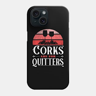 Corks are for Quitters Phone Case