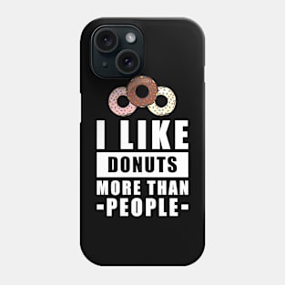 I Like Donuts More Than People - Funny Quote Phone Case