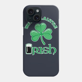 We're All A Little Irish Phone Case