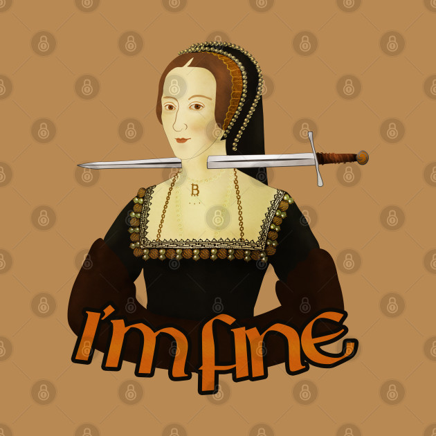 Anne Boleyn - I'm fine - Anne Boleyn - Phone Case