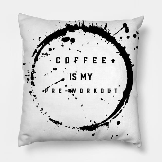 Coffee Is My Pre Workout Pillow by Murray's Apparel