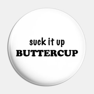 Suck It Up Buttercup Pin