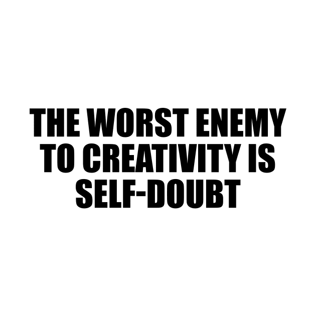 The worst enemy to creativity is self-doubt by D1FF3R3NT