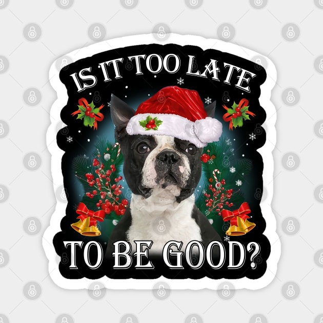 Santa Boston Terrier Christmas Is It Too Late To Be Good Magnet by cyberpunk art