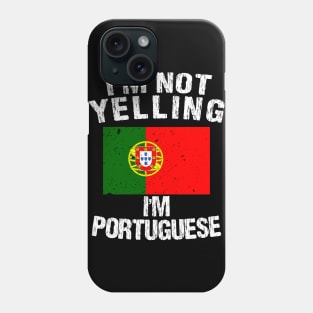 I'm Not Yelling I'm Portuguese Phone Case