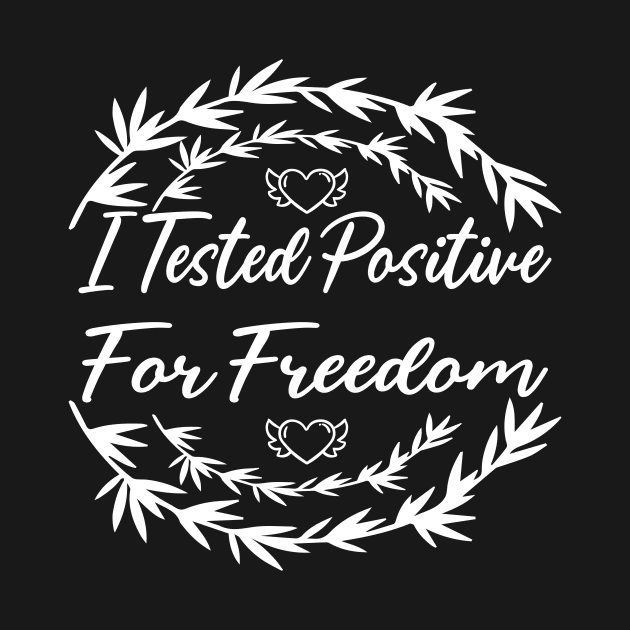 I Tested Positive For Freedom funny sarcastic freedom quote by shopcherroukia