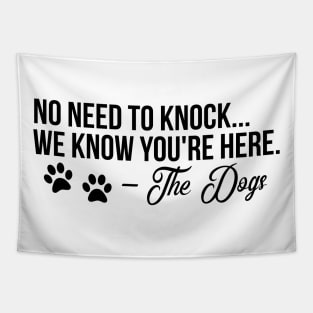 No Need to Knock We Know You're Here - funny dog quote Tapestry