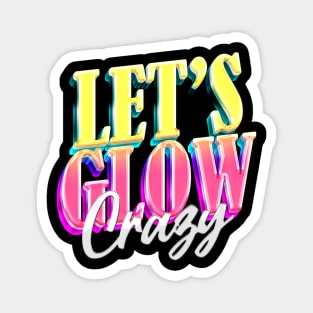 Let's Glow Crazy! Magnet