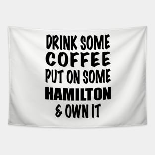 Drink Some Coffee Put on Some Hamilton & Own It (black text) Tapestry