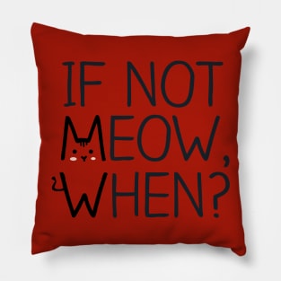 If Not MEOW, When? Pillow