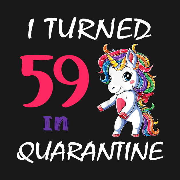 I Turned 59 in quarantine Cute Unicorn by Superdadlove