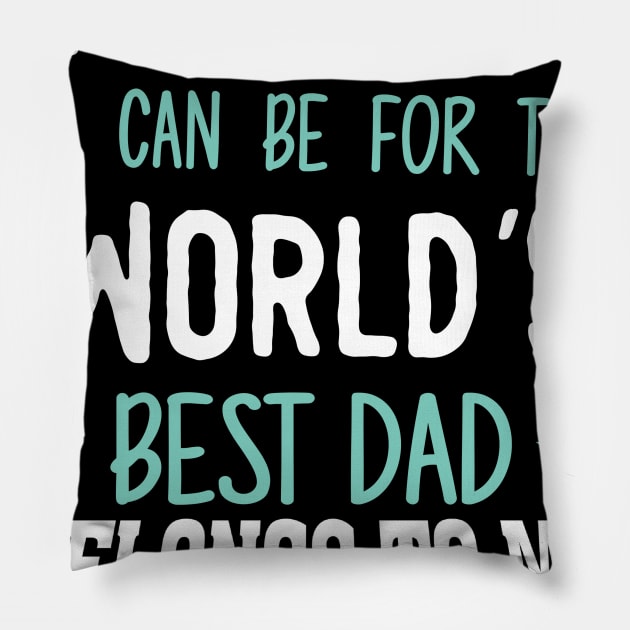 I'm as Lucky as can be for the world's best dad belongs to me Pillow by jonetressie