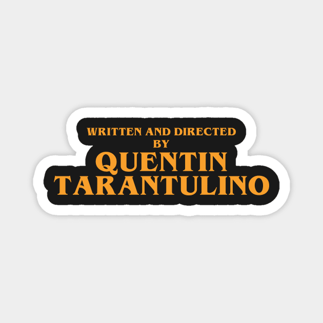 Written and directed by Quentin Tarantulino Magnet by Yellowkoong