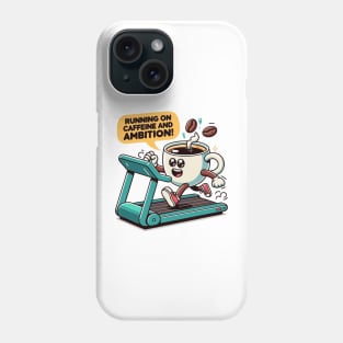 Running on caffeine and ambition Phone Case