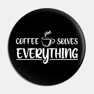 Coffee solves everything Pin