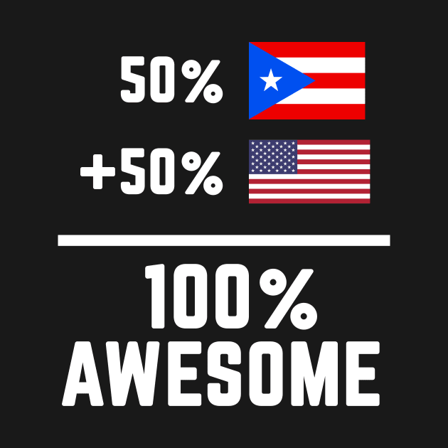 Half Puerto Rican American 100% Awesome by PuertoRicoShirts