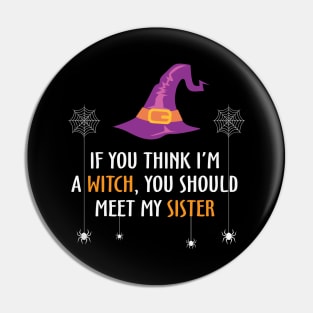 If You Think I'm Witch you Should Meet My Sister Pin