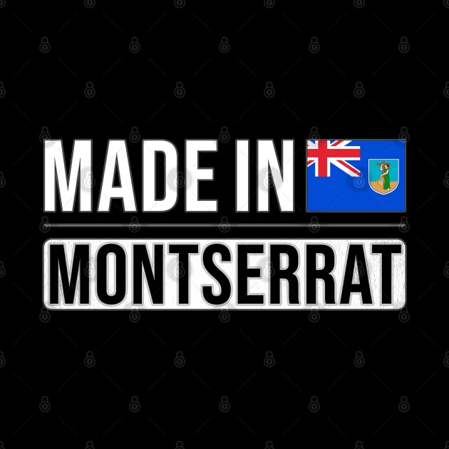 Made In Montserrat - Gift for Montserratian With Roots From Montserrat by Country Flags