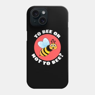 To Bee Or Not To Be | Bee Pun Phone Case