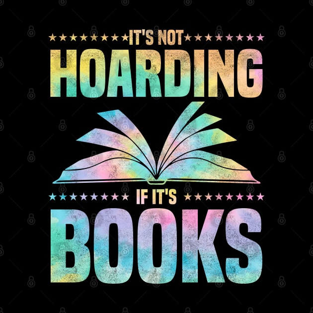 It's Not Hoarding If It's Books - bookworms and reading lovers for Library day by BenTee