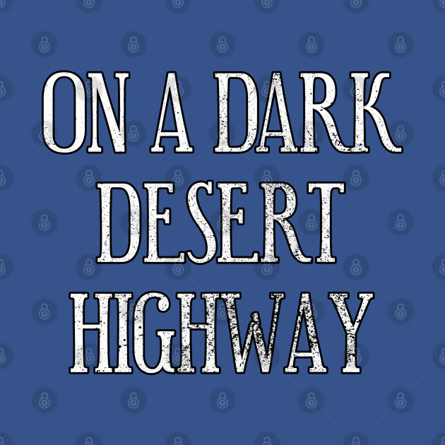 Discover On a dark desert highway - On A Dark Desert Highway - T-Shirt
