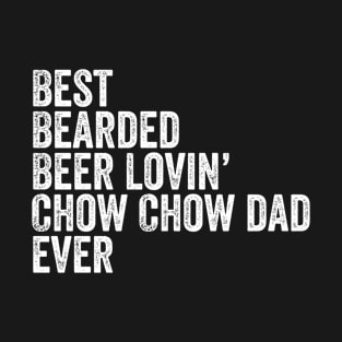 Best Bearded Beer Lovin Chow Chow Dad T-Shirt Dog Owner Gift T-Shirt