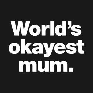 World's okayest mum. (UK English edition) T-Shirt