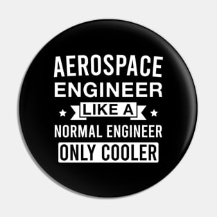 Aerospace Engineer Like a Normal Engineer only Cooler Pin