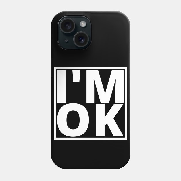 I’M OK Phone Case by My Tiny Apartment