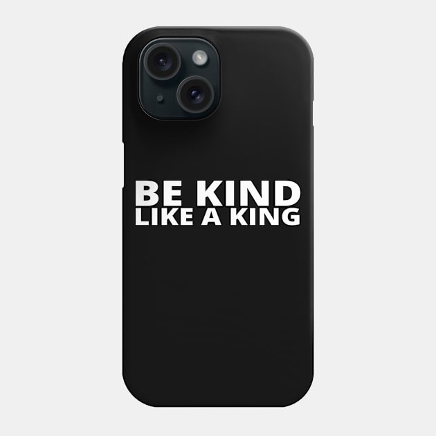 Be Kind Like A King Phone Case by simple_words_designs