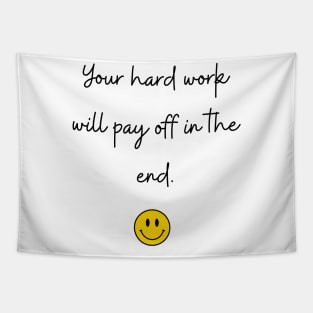 Your hard work will pay off in the end. Tapestry