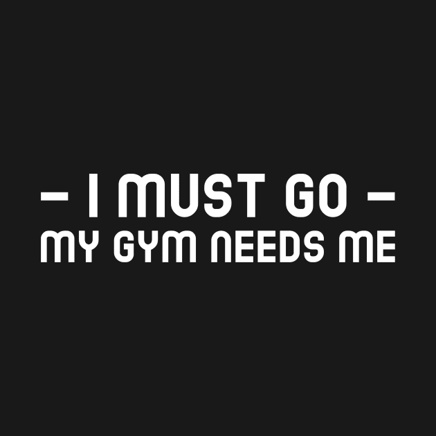 i must go my gym needs me by FANDANGO