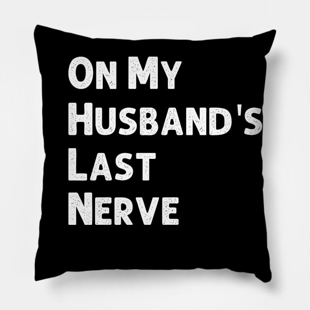 On My Husband's Last Nerve Wife Life Tshirt Funny Sarcastic Graphic Pillow by Emouran