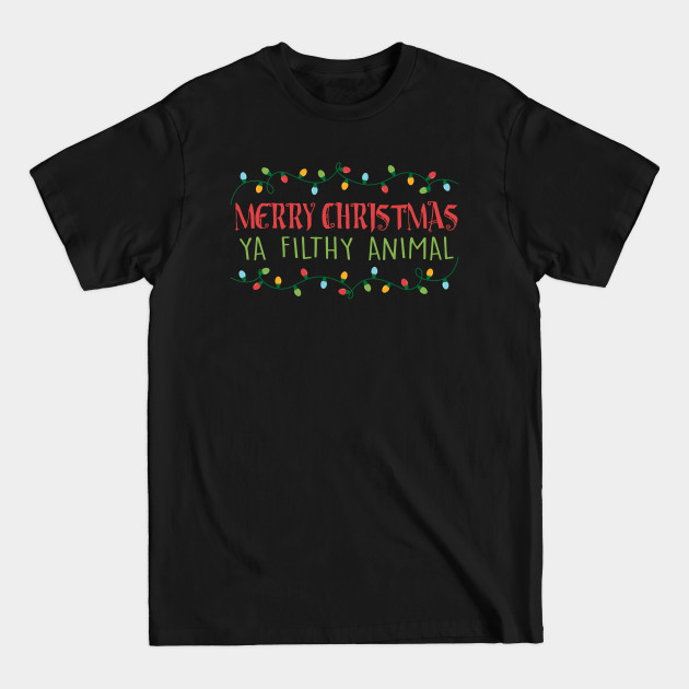 Merry Christmas Ya Filthy Animal - Christmas - T-Shirt