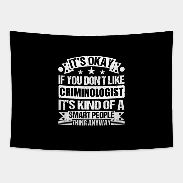 It's Okay If You Don't Like Criminologist It's Kind Of A Smart People Thing Anyway Criminologist Lover Tapestry by Benzii-shop 