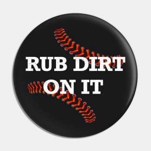 Rub Dirt on it Design for Boys Men Girls Women Kids Pin