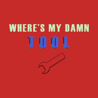 Where's my damn tool T-Shirt