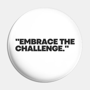 "Embrace the challenge." Motivational Words Pin