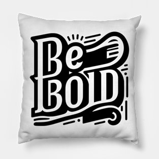 BE BOLD - TYPOGRAPHY INSPIRATIONAL QUOTES Pillow