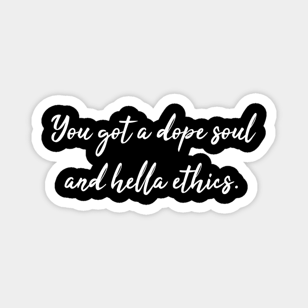 Dope Soul and Hella Ethics - Jason Mendoza Quote Magnet by Bododobird