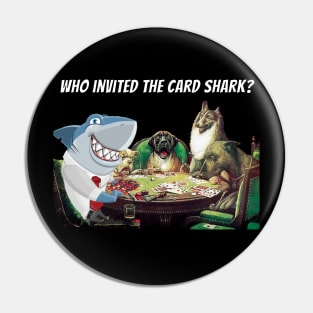 Who invited the card shark Pin