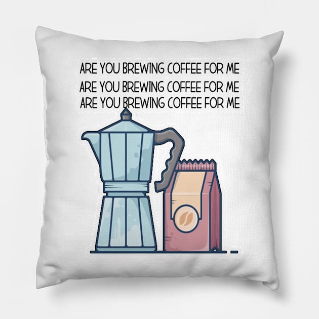 Are You Brewing Coffee For Me Pillow by engmaidlao