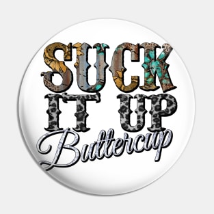 Suck It Up Buttercup sunflower Pin