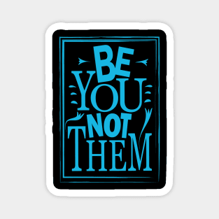 Be You Not Them Magnet