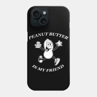 peanut butter is my friend Phone Case