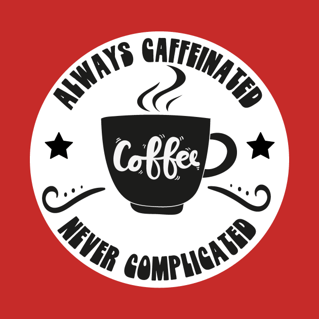 Always Caffeinated Never Complicated Funny Coffee Sayings Meme Design by bluerockproducts