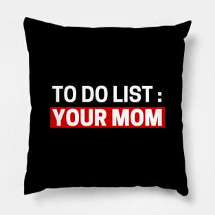 To do list your mom Pillow