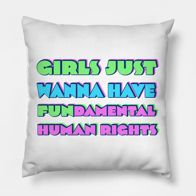 Girls just wanna have fundamental human rights Pillow by RocksNMills