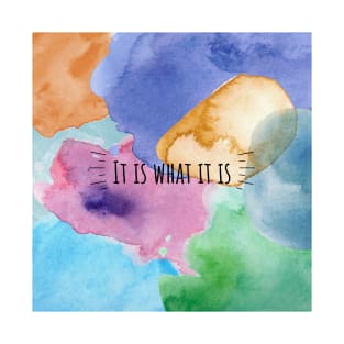 It is what it is T-Shirt