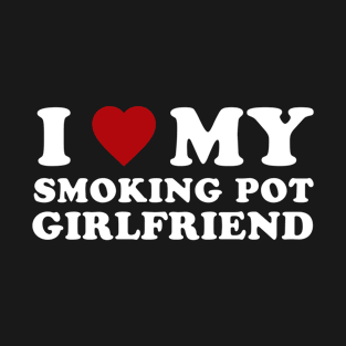 I Love my Smoking Pot Girlfriend Heart White T-Shirt